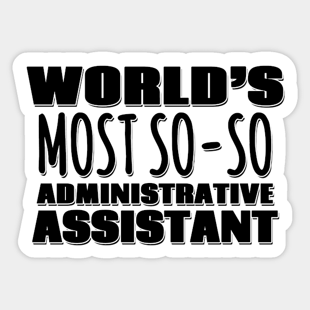 World's Most So-so Administrative Assistant Sticker by Mookle